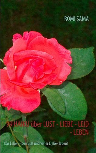 99 HAIKU über LUST - LIEBE - LEID - LEBEN