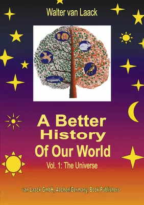 A Better History of our World, Vol.1, the Universe
