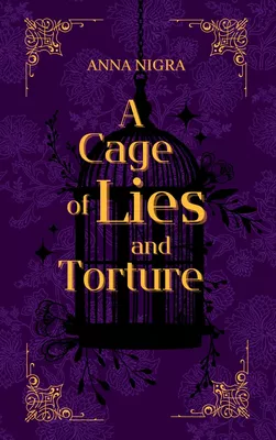 A Cage of Lies and Torture