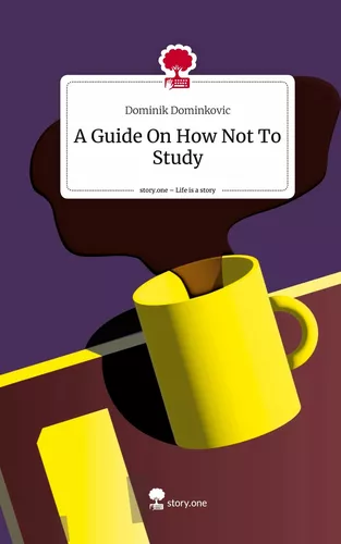 A Guide On How Not To Study. Life is a Story - story.one