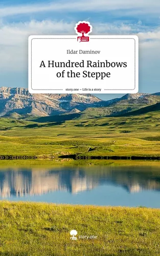 A Hundred Rainbows of the Steppe. Life is a Story - story.one