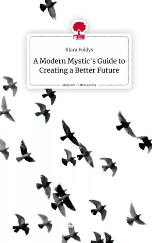 A Modern Mystic's Guide to Creating a Better Future. Life is a Story - story.one