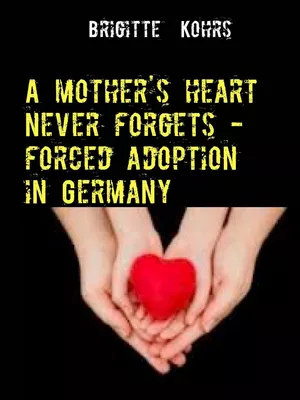 A mother's heart never forgets - forced adoption in Germany