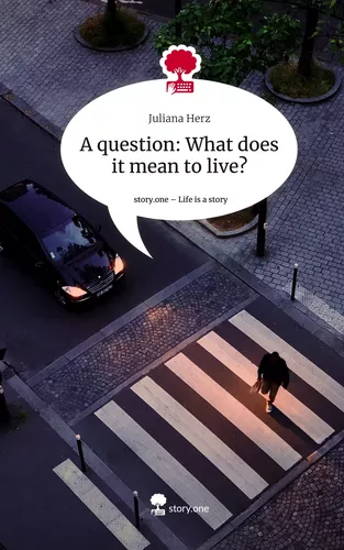 A question: What does it mean to live?. Life is a Story - story.one
