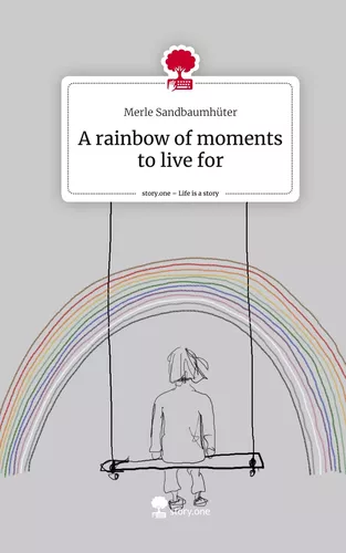 A rainbow of moments to live for. Life is a Story - story.one