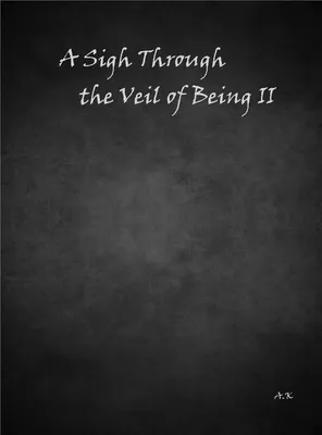 A Sigh Through the Veil of Being II