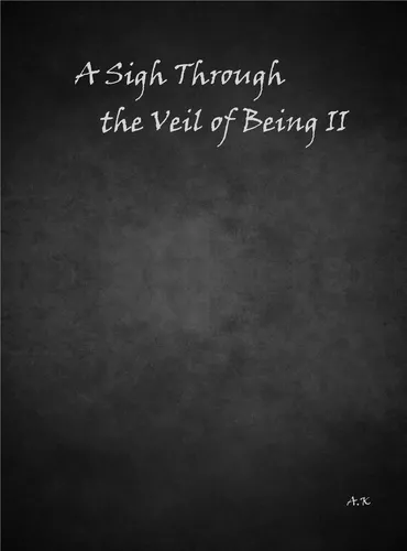 A Sigh Through the Veil of Being II