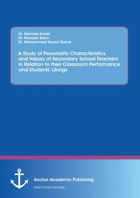 A Study of Personality Characteristics and Values of Secondary School Teachers in Relation to their Classroom Performance and Students' Likings