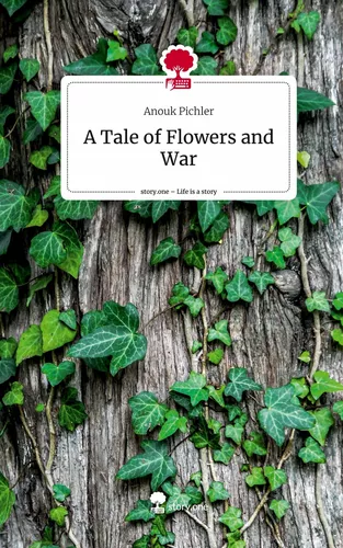 A Tale of Flowers and War. Life is a Story - story.one