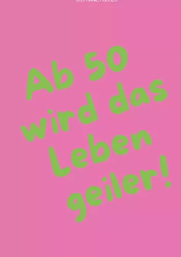 Ab 50 wird das Leben geiler!