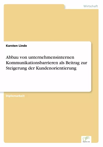 Abbau von unternehmensinternen Kommunikationsbarrieren als Beitrag zur Steigerung der Kundenorientierung
