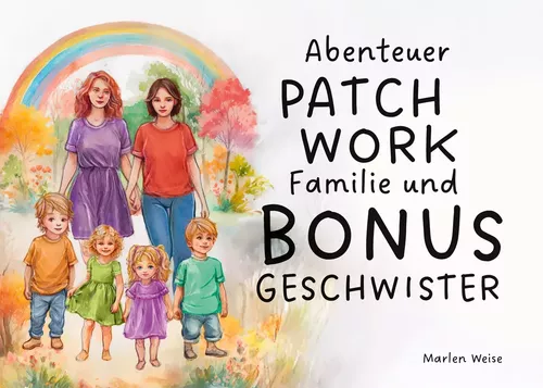 Abenteuer Patchwork Familie und Bonusgeschwister