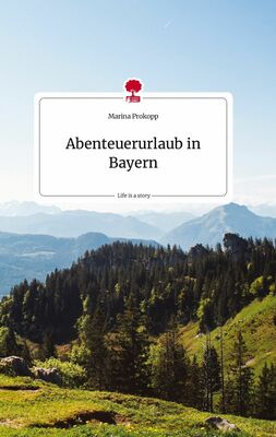 Abenteuerurlaub in Bayern. Life is a Story - story.one