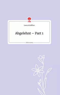 Abgelehnt - Part 1. Life is a Story - story.one
