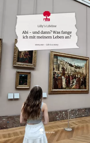 Abi - und dann? Was fange ich mit meinem Leben an?. Life is a Story - story.one