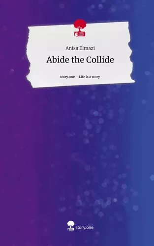 Abide the Collide. Life is a Story - story.one