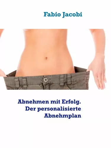 Abnehmen mit Erfolg. Der personalisierte Abnehmplan