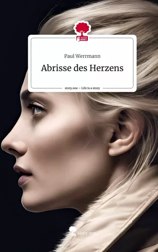 Abrisse des Herzens. Life is a Story - story.one