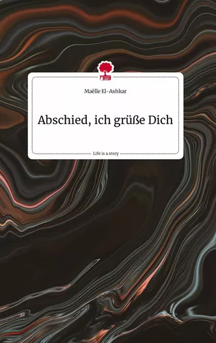 Abschied, ich grüße Dich. Life is a Story - story.one