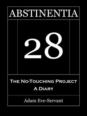 ABSTINENTIA 28 - The No-Touching Diary