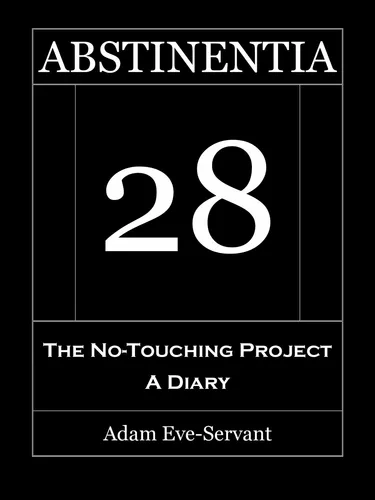 ABSTINENTIA 28 - The No-Touching Diary