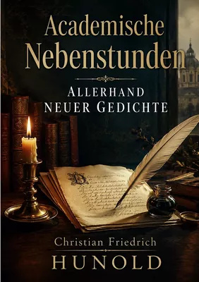 Academische Nebenstunden allerhand neuer Gedichte