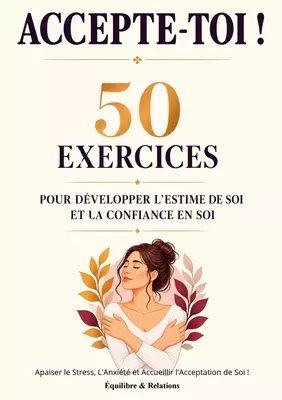 Accepte-toi ! 50 exercices pour Développer L'Estime de Soi et la Confiance en Soi