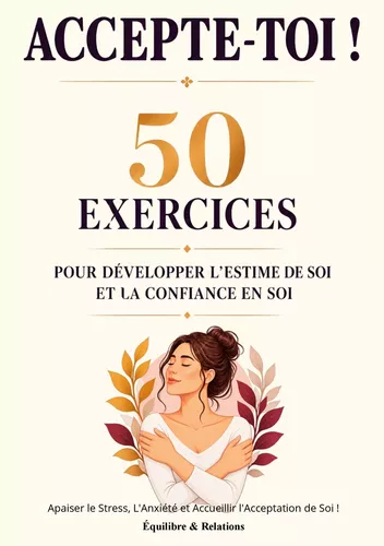 Accepte-toi ! 50 exercices pour Développer L'Estime de Soi et la Confiance en Soi