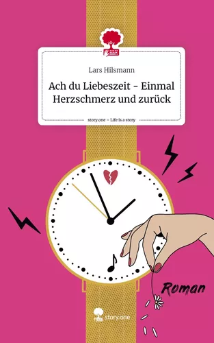 Ach du Liebeszeit - Einmal Herzschmerz und zurück. Life is a Story - story.one