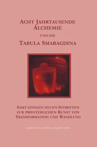 Acht Jahrtausende Alchemie und die Tabula Smaragdina