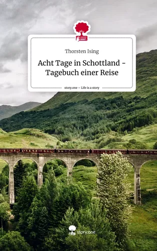 Acht Tage in Schottland - Tagebuch einer Reise. Life is a Story - story.one