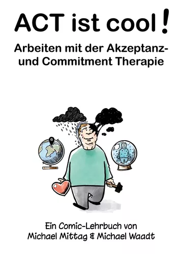 ACT ist cool! Arbeiten mit der Akzeptanz- und Commitment Therapie