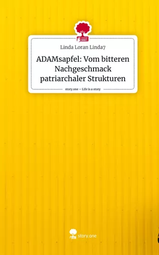 ADAMsapfel: Vom bitteren Nachgeschmack patriarchaler Strukturen. Life is a Story - story.one