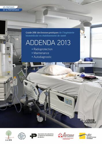 ADDENDA 2013 Guide 2011 des bonnes pratiques de l’ingénierie biomédicale en établissement de santé • Radioprotection • Maintenance • Autodiagnostic