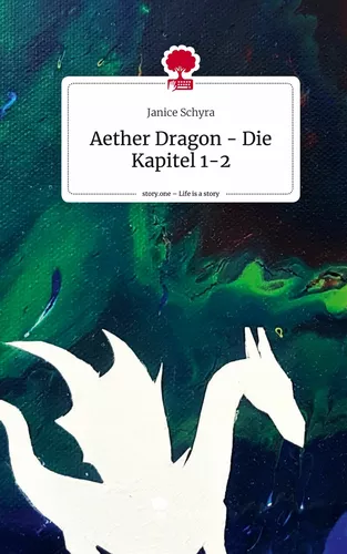 Aether Dragon - Die Kapitel 1-2. Life is a Story - story.one