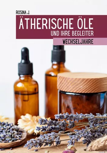 Ätherische Öle und ihre Begleiter für die Wechseljahre