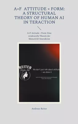A×F Attitude × Form: A Structural Theory of Human AI Interaction