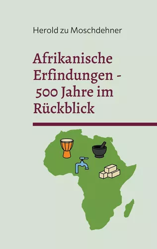 Afrikanische Erfindungen - 500 Jahre im Rückblick