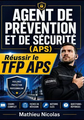 Agent de prévention et de sécurité (APS) réussir le TFP APS