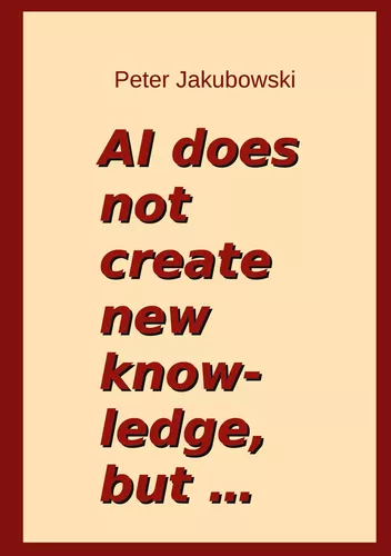 AI does not create new knowledge, but ...