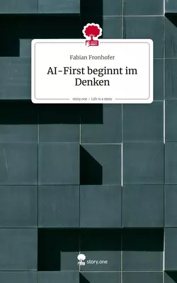 AI-First beginnt im Denken. Life is a Story - story.one