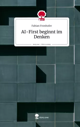 AI-First beginnt im Denken. Life is a Story - story.one