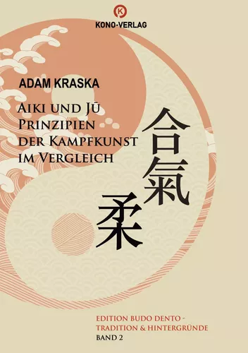 Aiki und Ju - Prinzipien der Kampfkunst im Vergleich