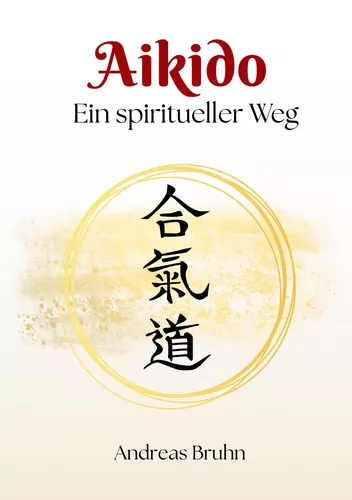 Aikido. Ein spiritueller Weg