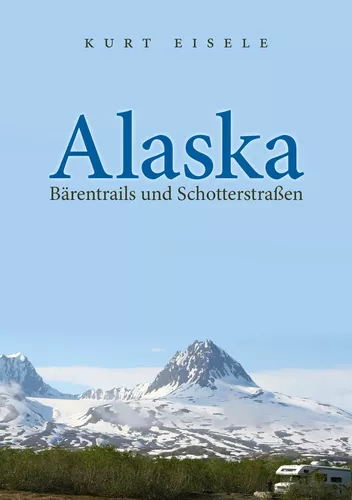 Alaska: Bärentrails und Schotterstraßen