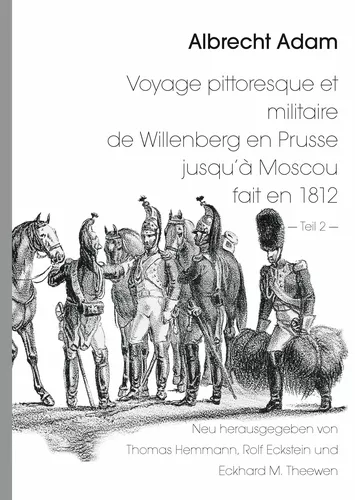 Albrecht Adam - Voyage pittoresque et militaire de Willenberg en Prusse jusqu’à Moscou fait en 1812 - Teil 2 -