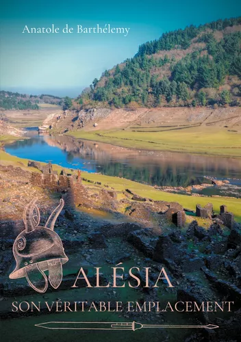 Alésia, son véritable emplacement
