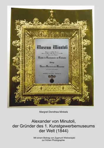 Alexander von Minutoli: Der Gründer des 1. Kunstgewerbemuseums der Welt (1844)