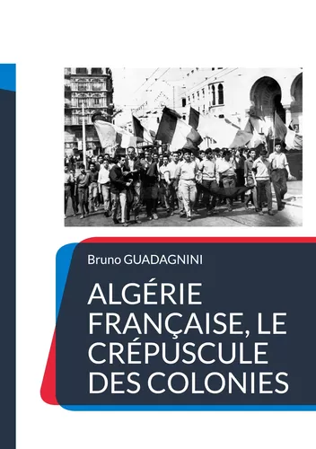 Algérie française, le crépuscule des colonies