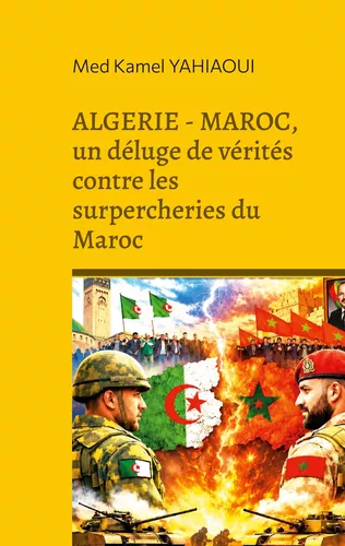 ALGERIE - MAROC, un déluge de vérités contre les surpercheries du Maroc